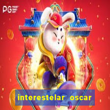 interestelar oscar interestelar quantos oscar